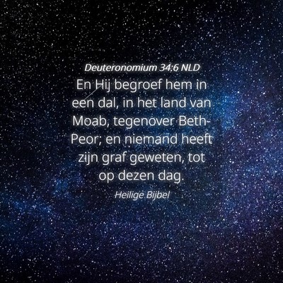 Picture 04 - Deuteronomium 34:6 NLD - En Hij begroef hem in een dal, in het land van - Bible Verse Picture