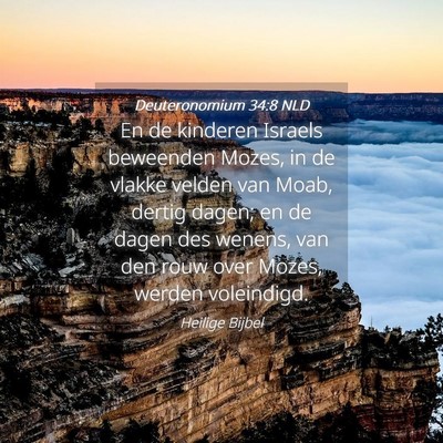 Picture 04 - Deuteronomium 34:8 NLD - En de kinderen Israels beweenden Mozes, in de - Bible Verse Picture
