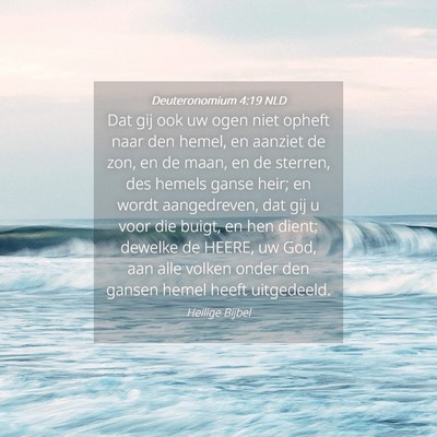 Picture 04 - Deuteronomium 4:19 NLD - Dat gij ook uw ogen niet opheft naar den hemel, - Bible Verse Picture