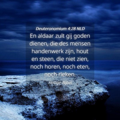 Picture 04 - Deuteronomium 4:28 NLD - En aldaar zult gij goden dienen, die des mensen - Bible Verse Picture