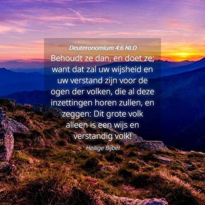 Picture 04 - Deuteronomium 4:6 NLD - Behoudt ze dan, en doet ze; want dat zal uw - Bible Verse Picture