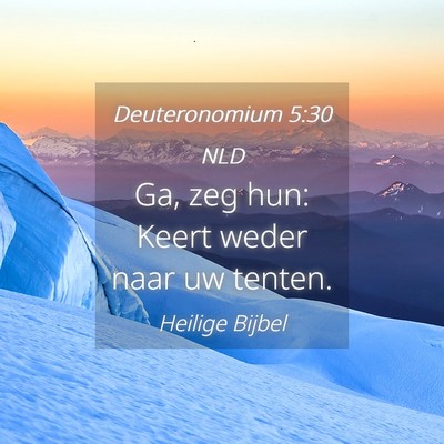 Picture 04 - Deuteronomium 5:30 NLD - Ga, zeg hun: Keert weder naar uw - Bible Verse Picture