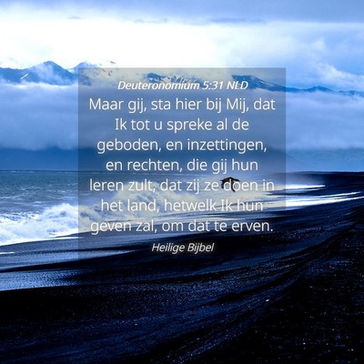 Picture 04 - Deuteronomium 5:31 NLD - Maar gij, sta hier bij Mij, dat Ik tot u spreke - Bible Verse Picture