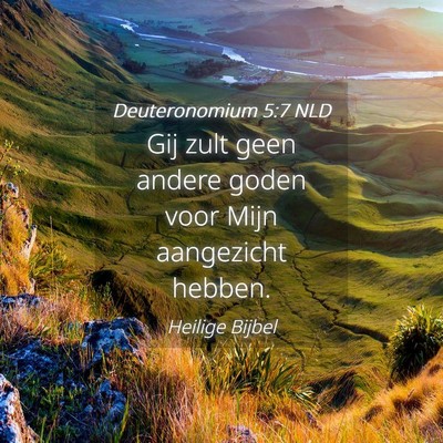 Picture 04 - Deuteronomium 5:7 NLD - Gij zult geen andere goden voor Mijn aangezicht - Bible Verse Picture