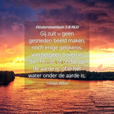 Picture 04 - Deuteronomium 5:8 NLD - Gij zult u geen gesneden beeld maken, noch enige - Bible Verse Picture