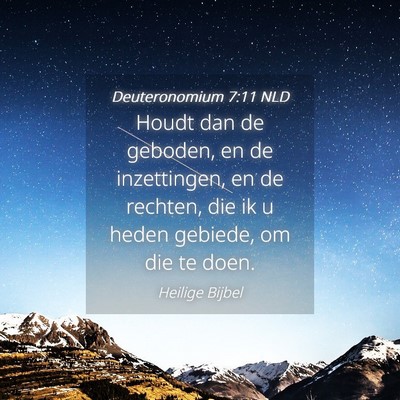 Picture 04 - Deuteronomium 7:11 NLD - Houdt dan de geboden, en de inzettingen, en de - Bible Verse Picture