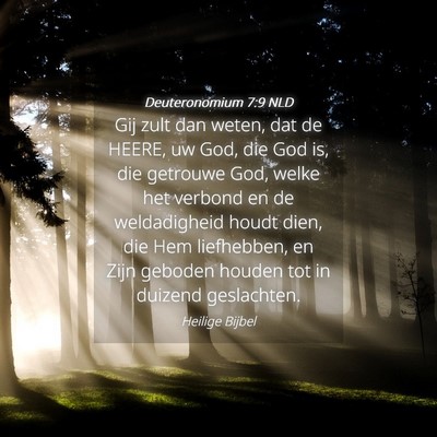 Picture 04 - Deuteronomium 7:9 NLD - Gij zult dan weten, dat de HEERE, uw God, die God - Bible Verse Picture