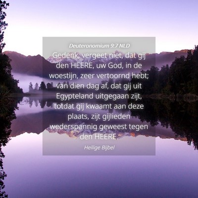 Picture 04 - Deuteronomium 9:7 NLD - Gedenk, vergeet niet, dat gij den HEERE, uw God, - Bible Verse Picture