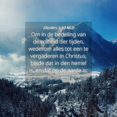 Picture 04 - Efeziërs 1:10 NLD - Om in de bedeling van de volheid der tijden, - Bible Verse Picture