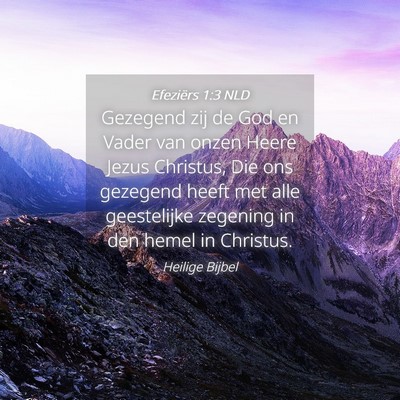 Picture 04 - Efeziërs 1:3 NLD - Gezegend zij de God en Vader van onzen Heere - Bible Verse Picture
