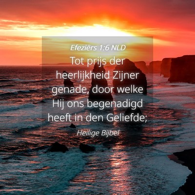 Picture 04 - Efeziërs 1:6 NLD - Tot prijs der heerlijkheid Zijner genade, door - Bible Verse Picture