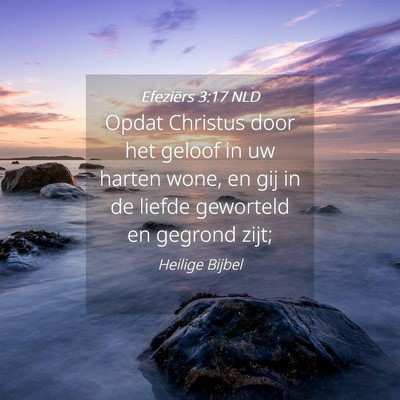 Picture 04 - Efeziërs 3:17 NLD - Opdat Christus door het geloof in uw harten wone, - Bible Verse Picture
