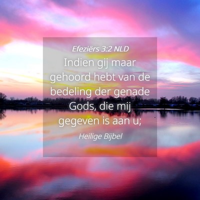 Picture 04 - Efeziërs 3:2 NLD - Indien gij maar gehoord hebt van de bedeling der - Bible Verse Picture