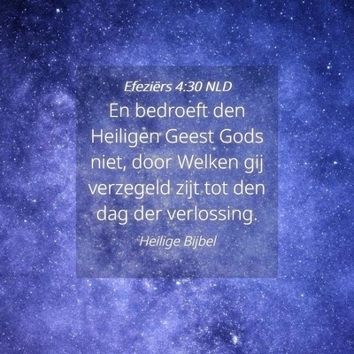 Picture 04 - Efeziërs 4:30 NLD - En bedroeft den Heiligen Geest Gods niet, door - Bible Verse Picture