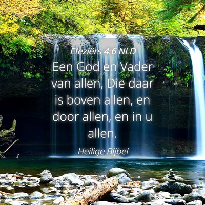 Picture 04 - Efeziërs 4:6 NLD - Een God en Vader van allen, Die daar is boven - Bible Verse Picture