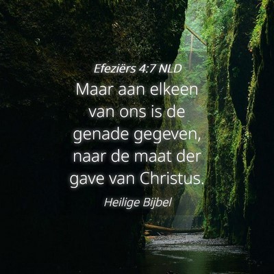 Picture 04 - Efeziërs 4:7 NLD - Maar aan elkeen van ons is de genade gegeven, - Bible Verse Picture
