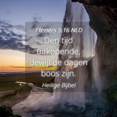 Picture 04 - Efeziërs 5:16 NLD - Den tijd uitkopende, dewijl de dagen boos - Bible Verse Picture