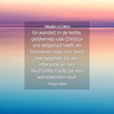 Picture 04 - Efeziërs 5:2 NLD - En wandelt in de liefde, gelijkerwijs ook - Bible Verse Picture