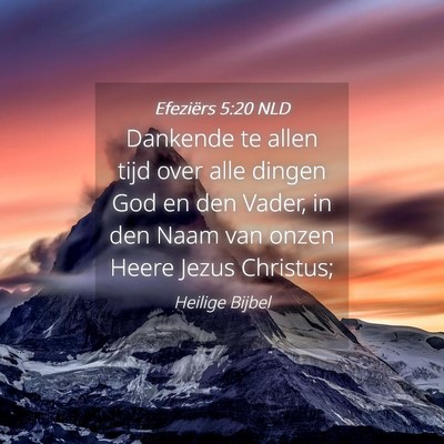 Picture 04 - Efeziërs 5:20 NLD - Dankende te allen tijd over alle dingen God en - Bible Verse Picture