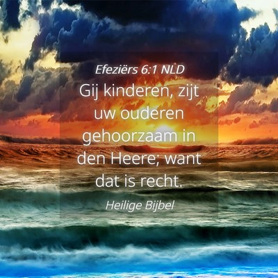 Picture 04 - Efeziërs 6:1 NLD - Gij kinderen, zijt uw ouderen gehoorzaam in den - Bible Verse Picture