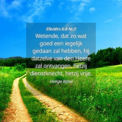 Picture 04 - Efeziërs 6:8 NLD - Wetende, dat zo wat goed een iegelijk gedaan zal - Bible Verse Picture