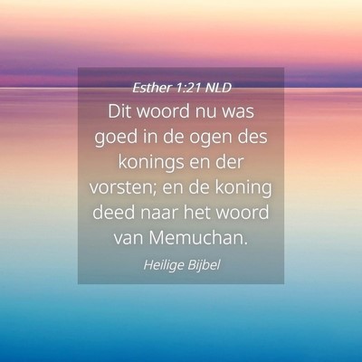 Picture 04 - Esther 1:21 NLD - Dit woord nu was goed in de ogen des konings en - Bible Verse Picture