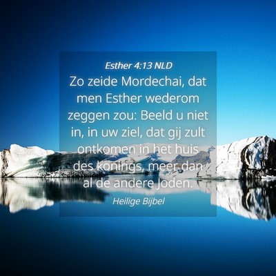 Picture 04 - Esther 4:13 NLD - Zo zeide Mordechai, dat men Esther wederom zeggen - Bible Verse Picture