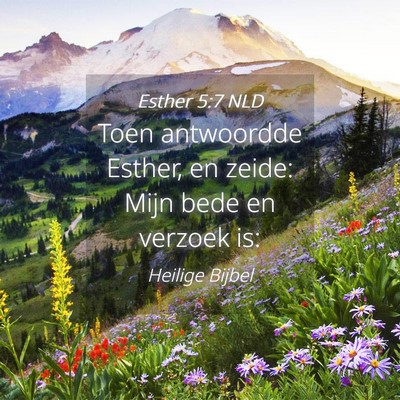 Picture 04 - Esther 5:7 NLD - Toen antwoordde Esther, en zeide: Mijn bede en - Bible Verse Picture