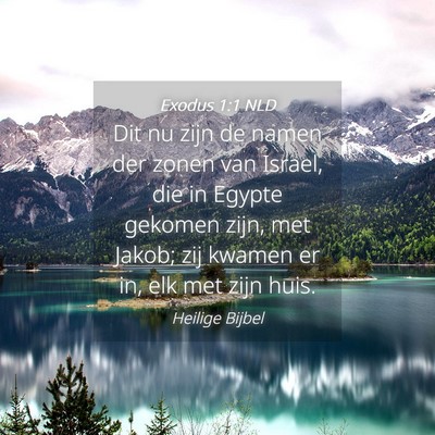 Picture 04 - Exodus 1:1 NLD - Dit nu zijn de namen der zonen van Israel, die in - Bible Verse Picture