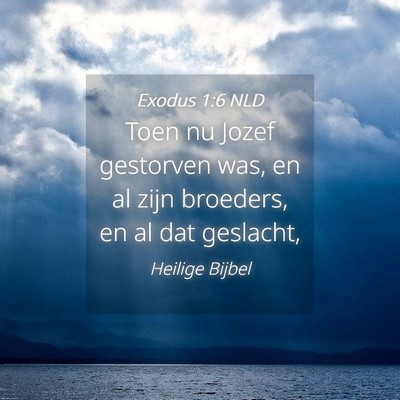 Picture 04 - Exodus 1:6 NLD - Toen nu Jozef gestorven was, en al zijn broeders, - Bible Verse Picture