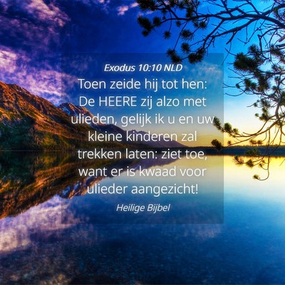 Picture 04 - Exodus 10:10 NLD - Toen zeide hij tot hen: De HEERE zij alzo met - Bible Verse Picture