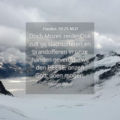 Picture 04 - Exodus 10:25 NLD - Doch Mozes zeide: Ook zult gij slachtofferen en - Bible Verse Picture