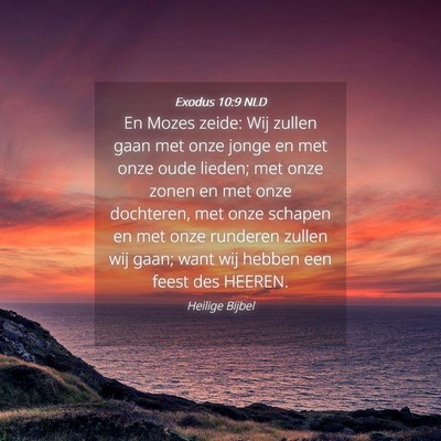 Picture 04 - Exodus 10:9 NLD - En Mozes zeide: Wij zullen gaan met onze jonge en - Bible Verse Picture
