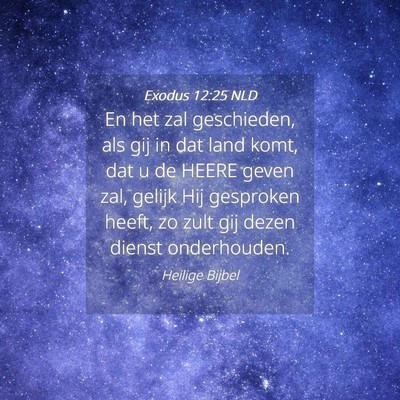 Picture 04 - Exodus 12:25 NLD - En het zal geschieden, als gij in dat land komt, - Bible Verse Picture