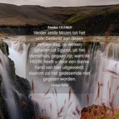 Picture 04 - Exodus 13:3 NLD - Verder zeide Mozes tot het volk: Gedenkt aan - Bible Verse Picture
