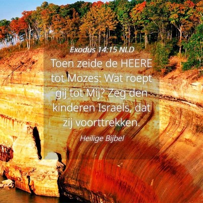 Picture 04 - Exodus 14:15 NLD - Toen zeide de HEERE tot Mozes: Wat roept gij tot - Bible Verse Picture