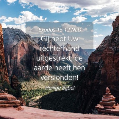 Picture 04 - Exodus 15:12 NLD - Gij hebt Uw rechterhand uitgestrekt, de aarde - Bible Verse Picture