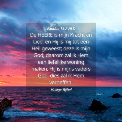 Picture 04 - Exodus 15:2 NLD - De HEERE is mijn Kracht en Lied, en Hij is mij - Bible Verse Picture