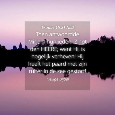 Picture 04 - Exodus 15:21 NLD - Toen antwoordde Mirjam hunlieden: Zingt den - Bible Verse Picture