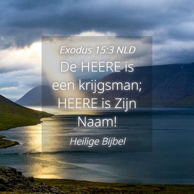 Picture 04 - Exodus 15:3 NLD - De HEERE is een krijgsman; HEERE is Zijn - Bible Verse Picture