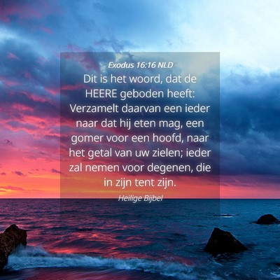 Picture 04 - Exodus 16:16 NLD - Dit is het woord, dat de HEERE geboden heeft: - Bible Verse Picture