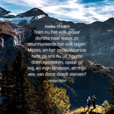 Picture 04 - Exodus 17:3 NLD - Toen nu het volk aldaar dorstte naar water, zo - Bible Verse Picture