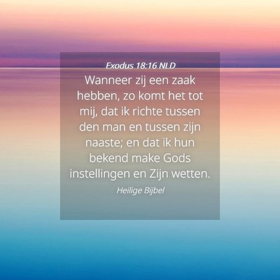 Picture 04 - Exodus 18:16 NLD - Wanneer zij een zaak hebben, zo komt het tot mij, - Bible Verse Picture