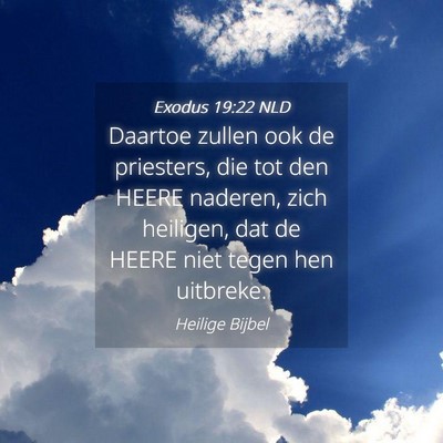 Picture 04 - Exodus 19:22 NLD - Daartoe zullen ook de priesters, die tot den - Bible Verse Picture