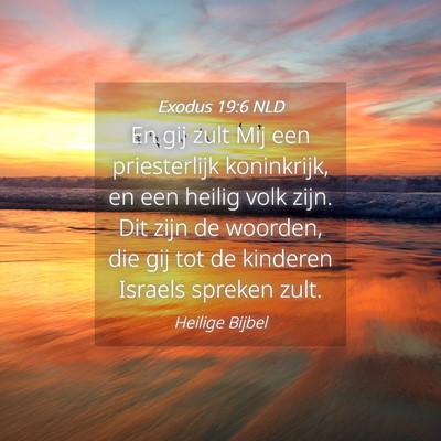Picture 04 - Exodus 19:6 NLD - En gij zult Mij een priesterlijk koninkrijk, en - Bible Verse Picture