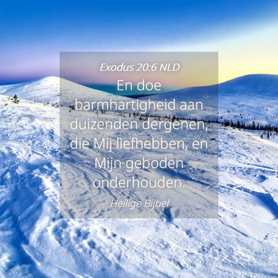 Picture 04 - Exodus 20:6 NLD - En doe barmhartigheid aan duizenden dergenen, die - Bible Verse Picture