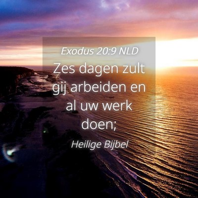 Picture 04 - Exodus 20:9 NLD - Zes dagen zult gij arbeiden en al uw werk - Bible Verse Picture