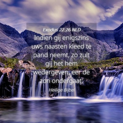 Picture 04 - Exodus 22:26 NLD - Indien gij enigszins uws naasten kleed te pand - Bible Verse Picture