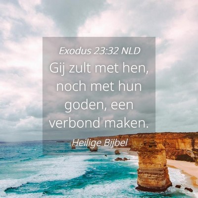 Picture 04 - Exodus 23:32 NLD - Gij zult met hen, noch met hun goden, een verbond - Bible Verse Picture