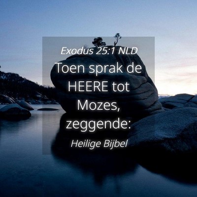 Picture 04 - Exodus 25:1 NLD - Toen sprak de HEERE tot Mozes, - Bible Verse Picture